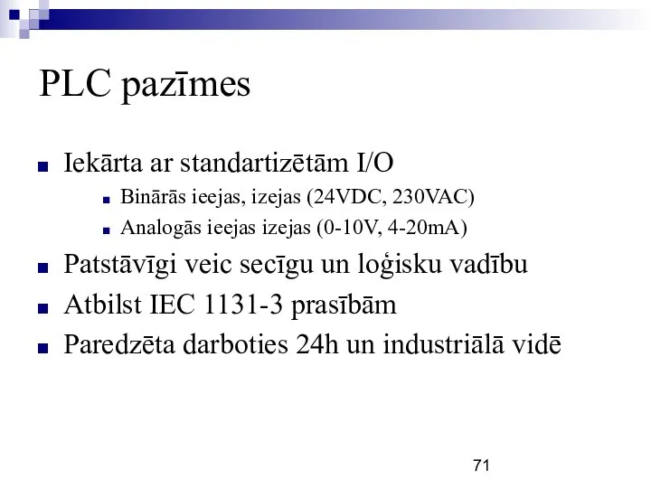 PLC pazīmes Iekārta ar standartizētām I/O Binārās ieejas, izejas (24VDC, 230VAC)