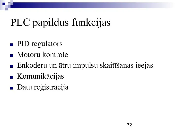 PLC papildus funkcijas PID regulators Motoru kontrole Enkoderu un ātru impulsu skaitīšanas ieejas Komunikācijas Datu reģistrācija