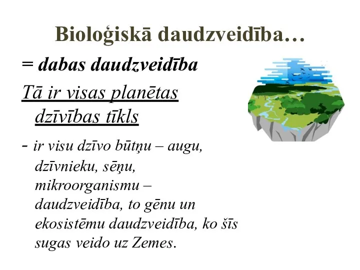 Bioloģiskā daudzveidība… = dabas daudzveidība Tā ir visas planētas dzīvības tīkls