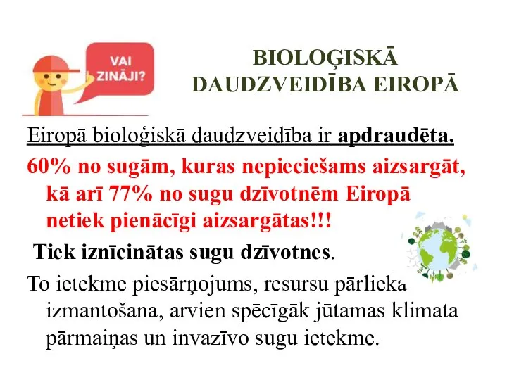 BIOLOĢISKĀ DAUDZVEIDĪBA EIROPĀ Eiropā bioloģiskā daudzveidība ir apdraudēta. 60% no sugām,