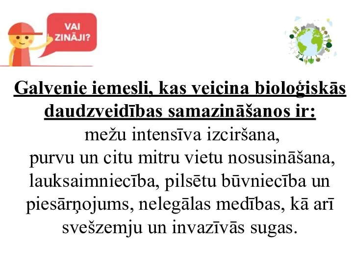 Galvenie iemesli, kas veicina bioloģiskās daudzveidības samazināšanos ir: mežu intensīva izciršana,