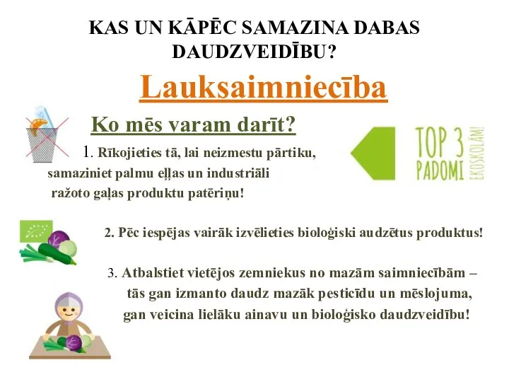 KAS UN KĀPĒC SAMAZINA DABAS DAUDZVEIDĪBU? Lauksaimniecība Ko mēs varam darīt?