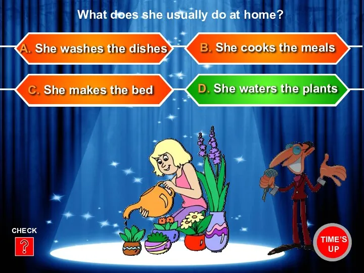 C. She makes the bed B. She cooks the meals A.