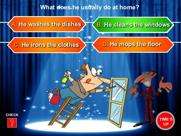 C. He irons the clothes D. He mops the floor A.