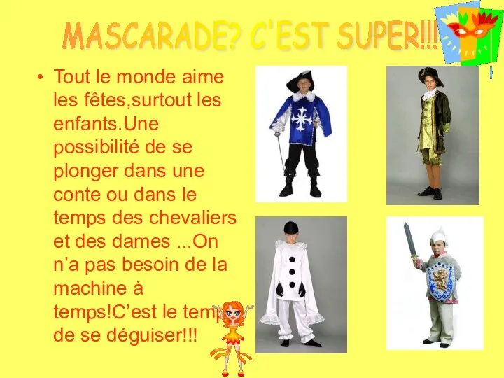 Tout le monde aime les fêtes,surtout les enfants.Une possibilité de se