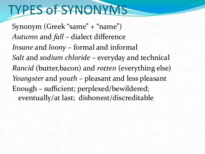 TYPES of SYNONYMS Synonym (Greek “same” + “name”) Autumn and fall