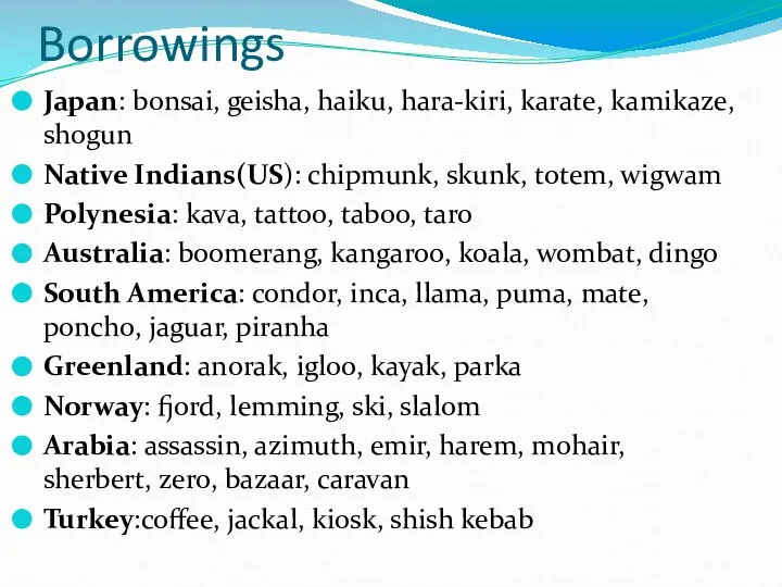 Borrowings Japan: bonsai, geisha, haiku, hara-kiri, karate, kamikaze, shogun Native Indians(US):