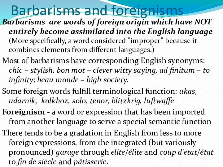 Barbarisms and foreignisms Barbarisms are words of foreign origin which have