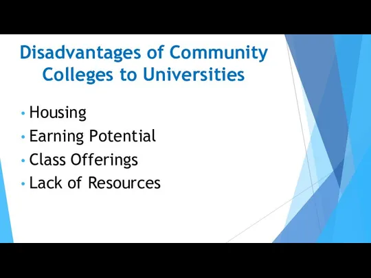 Disadvantages of Community Colleges to Universities Housing Earning Potential Class Offerings Lack of Resources