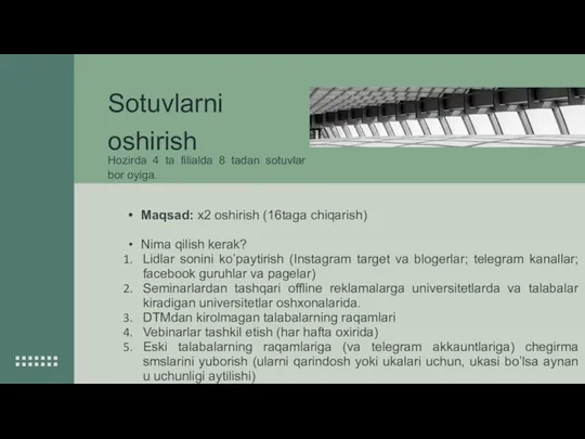 Sotuvlarni oshirish Hozirda 4 ta filialda 8 tadan sotuvlar bor oyiga.