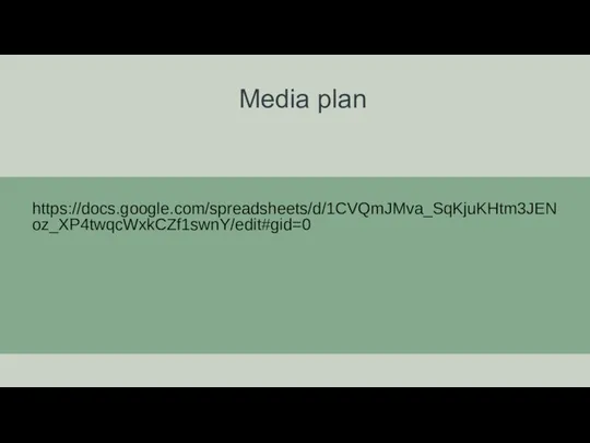 Media plan https://docs.google.com/spreadsheets/d/1CVQmJMva_SqKjuKHtm3JENoz_XP4twqcWxkCZf1swnY/edit#gid=0