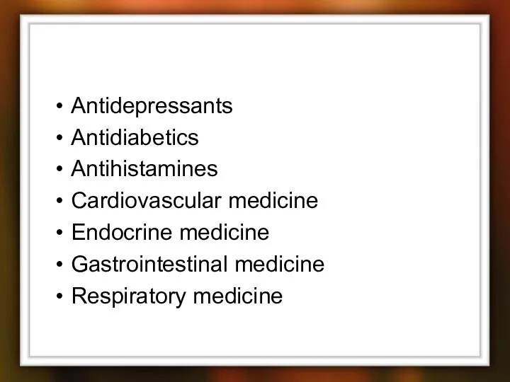 Antidepressants Antidiabetics Antihistamines Cardiovascular medicine Endocrine medicine Gastrointestinal medicine Respiratory medicine