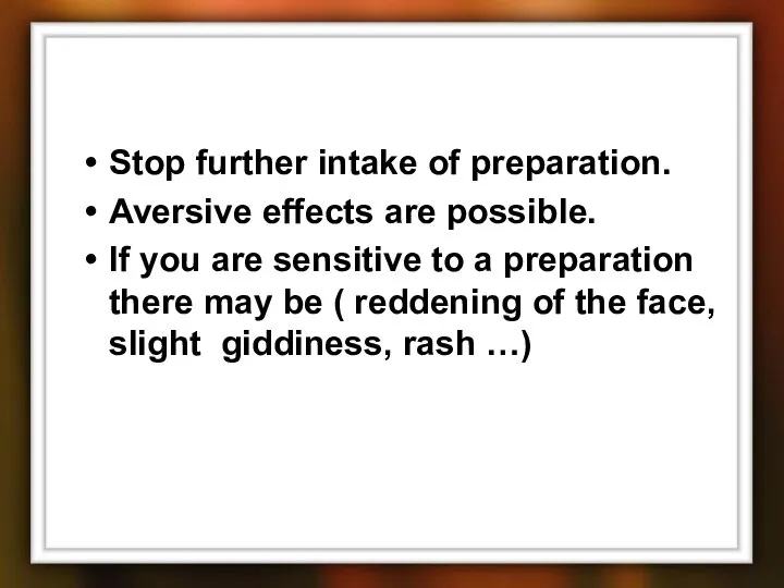 Stop further intake of preparation. Aversive effects are possible. If you