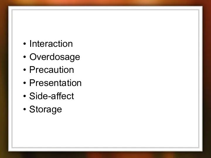 Interaction Overdosage Precaution Presentation Side-affect Storage