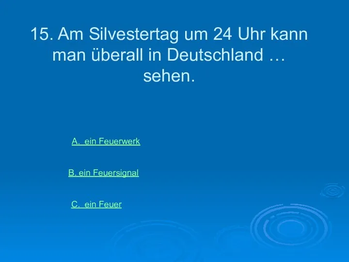 15. Am Silvestertag um 24 Uhr kann man überall in Deutschland