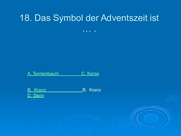 18. Das Symbol der Adventszeit ist … . A. Tannenbaum C.