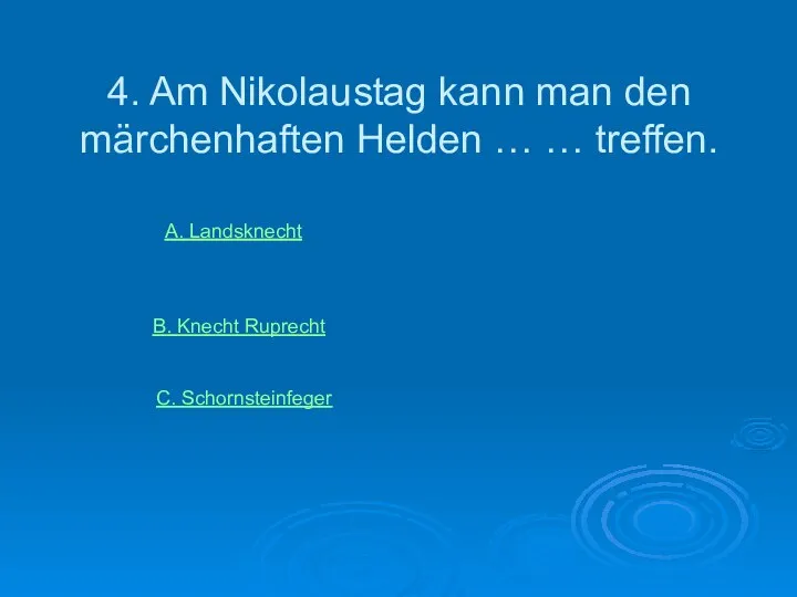 4. Am Nikolaustag kann man den märchenhaften Helden … … treffen.