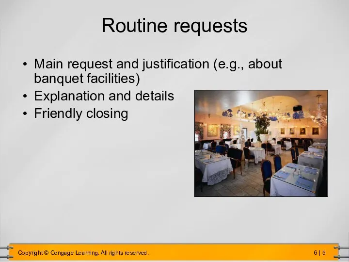 Routine requests Main request and justification (e.g., about banquet facilities) Explanation and details Friendly closing