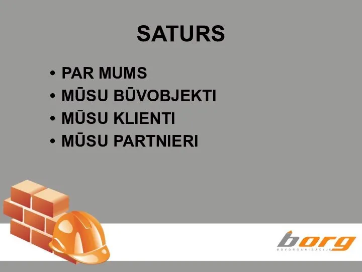 SATURS PAR MUMS MŪSU BŪVOBJEKTI MŪSU KLIENTI MŪSU PARTNIERI