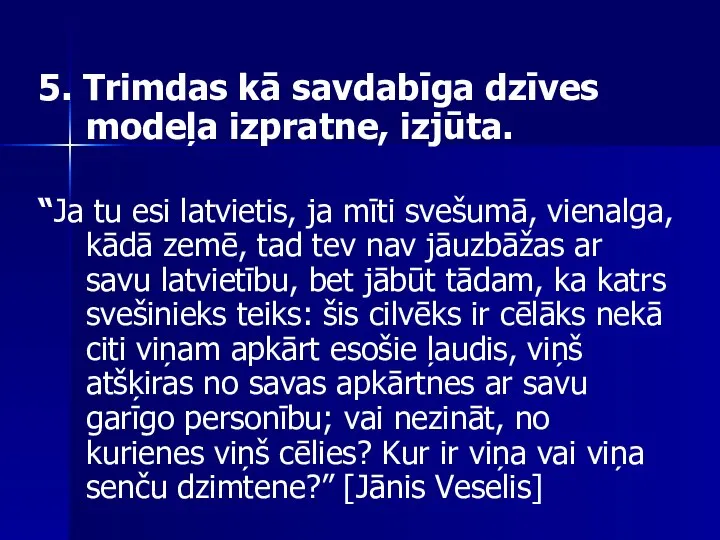 5. Trimdas kā savdabīga dzīves modeļa izpratne, izjūta. “Ja tu esi