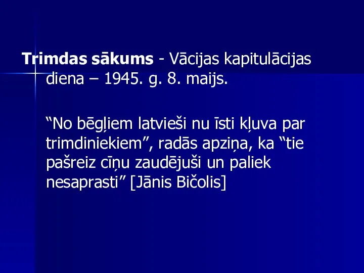 Trimdas sākums - Vācijas kapitulācijas diena – 1945. g. 8. maijs.