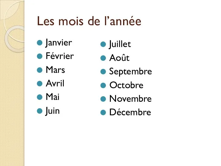 Les mois de l’année Janvier Février Mars Avril Mai Juin Juillet Août Septembre Octobre Novembre Décembre