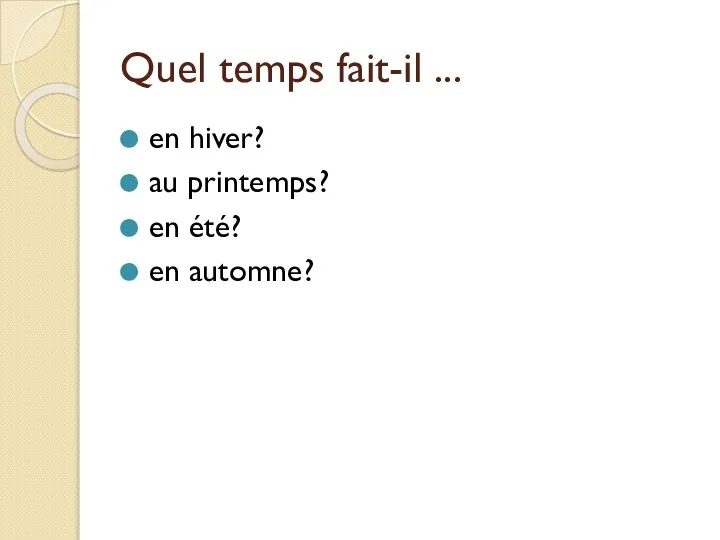 Quel temps fait-il ... en hiver? au printemps? en été? en automne?