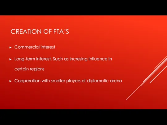 CREATION OF FTA’S Commercial interest Long-term interest. Such as incresing influence