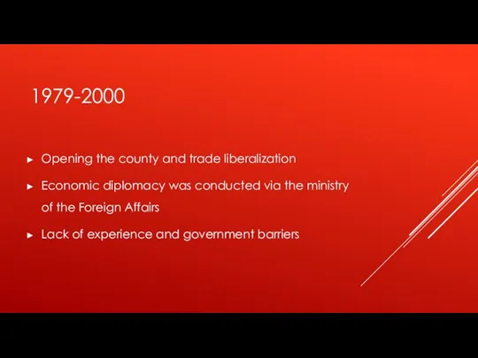 1979-2000 Opening the county and trade liberalization Economic diplomacy was conducted