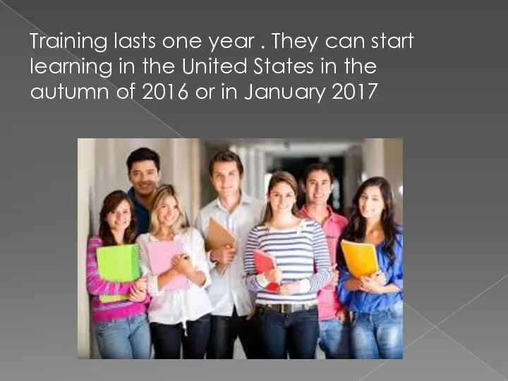 Training lasts one year . They can start learning in the