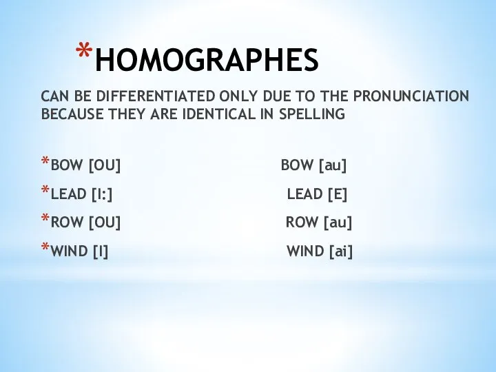 HOMOGRAPHES CAN BE DIFFERENTIATED ONLY DUE TO THE PRONUNCIATION BECAUSE THEY