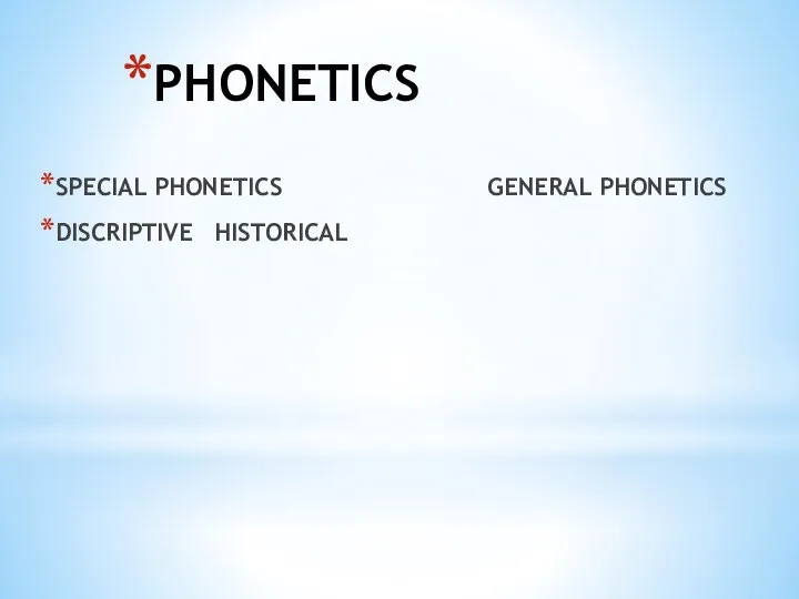 PHONETICS SPECIAL PHONETICS GENERAL PHONETICS DISCRIPTIVE HISTORICAL