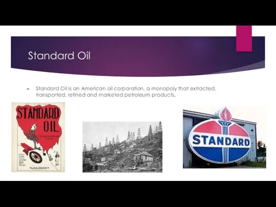 Standard Oil Standard Oil is an American oil corporation, a monopoly