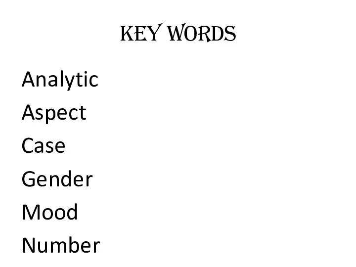 KEY WORDS Analytic Aspect Case Gender Mood Number Synthetic Tense Voice