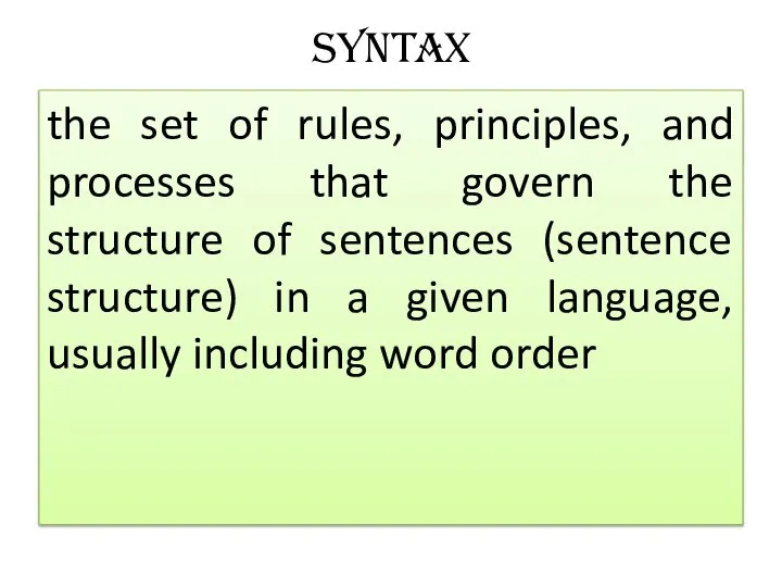 Syntax the set of rules, principles, and processes that govern the