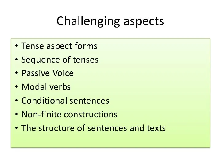 Challenging aspects Tense aspect forms Sequence of tenses Passive Voice Modal