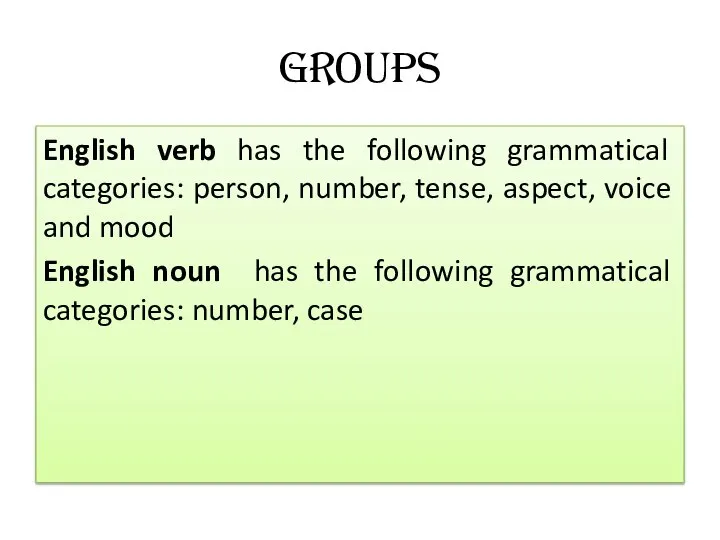 Groups English verb has the following grammatical categories: person, number, tense,