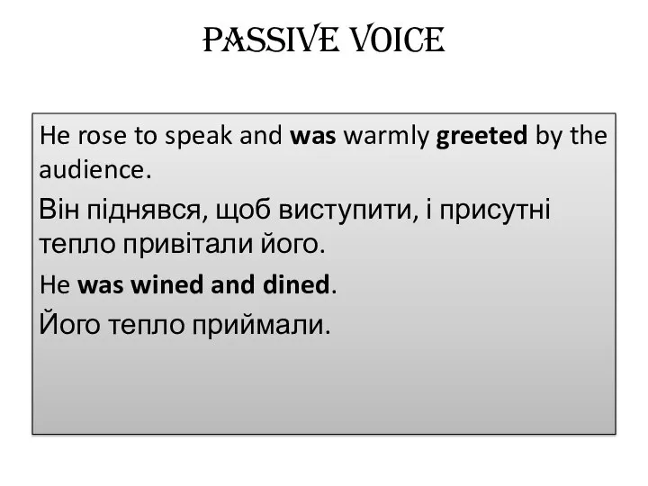 Passive Voice He rose to speak and was warmly greeted by