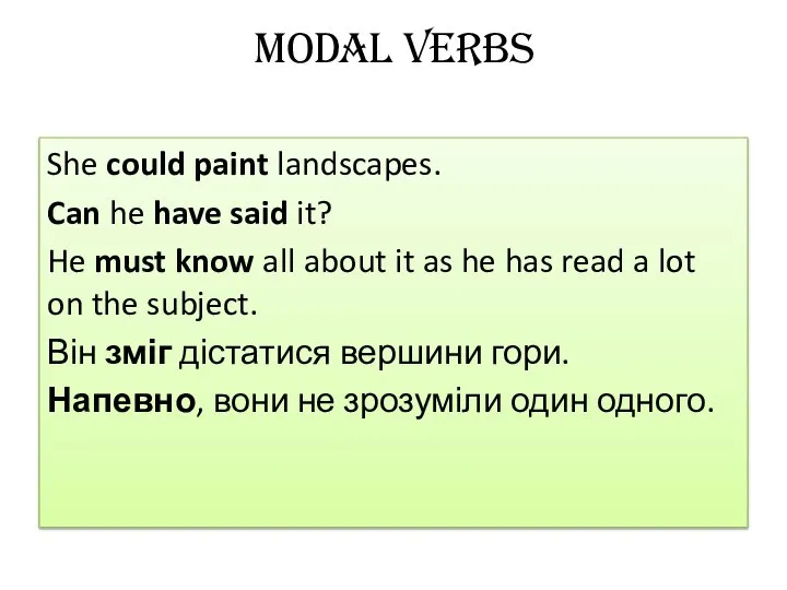 Modal verbs She could paint landscapes. Can he have said it?