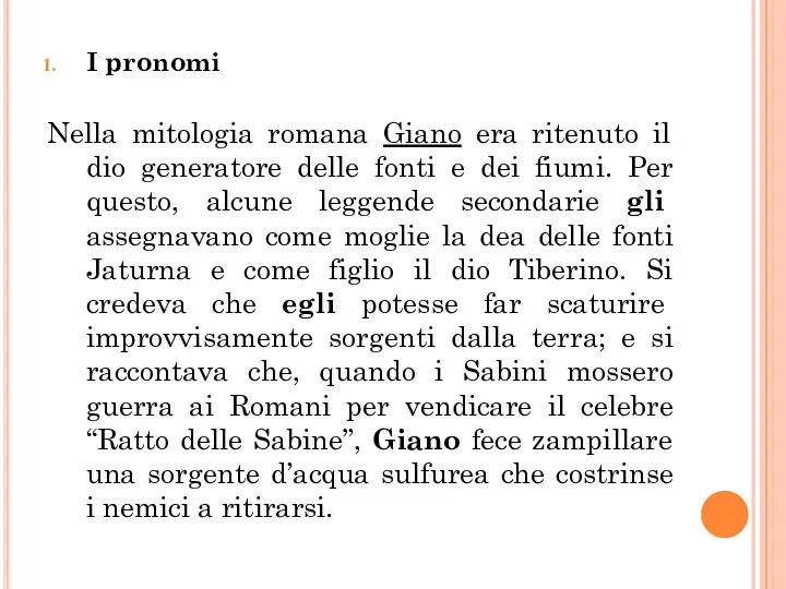 I pronomi Nella mitologia romana Giano era ritenuto il dio generatore