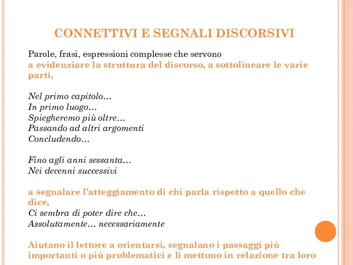 CONNETTIVI E SEGNALI DISCORSIVI Parole, frasi, espressioni complesse che servono a