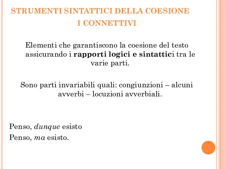 I CONNETTIVI Elementi che garantiscono la coesione del testo assicurando i