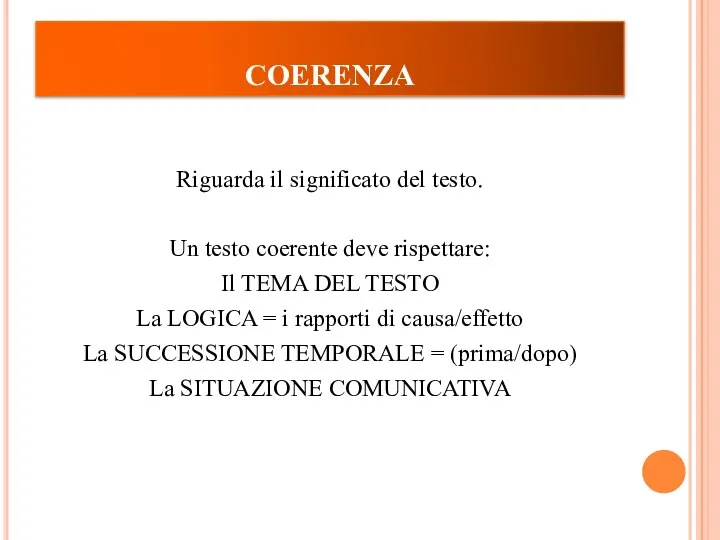 COERENZA Riguarda il significato del testo. Un testo coerente deve rispettare: