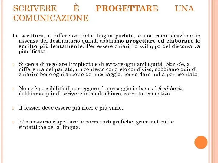 SCRIVERE È PROGETTARE UNA COMUNICAZIONE La scrittura, a differenza della lingua