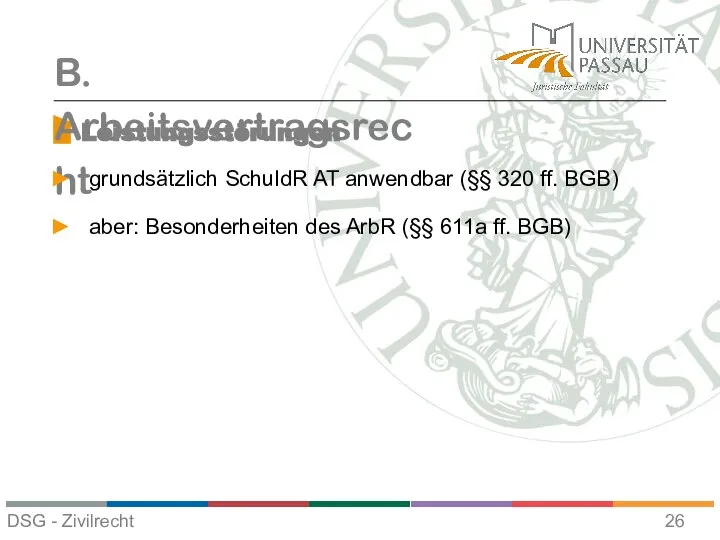 Leistungsstörungen B. Arbeitsvertragsrecht grundsätzlich SchuldR AT anwendbar (§§ 320 ff. BGB)