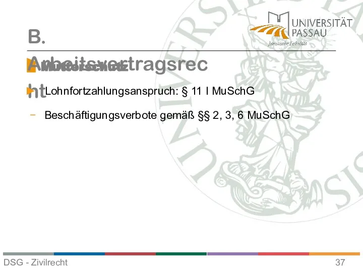 Mutterschutz B. Arbeitsvertragsrecht Lohnfortzahlungsanspruch: § 11 I MuSchG Beschäftigungsverbote gemäß §§ 2, 3, 6 MuSchG