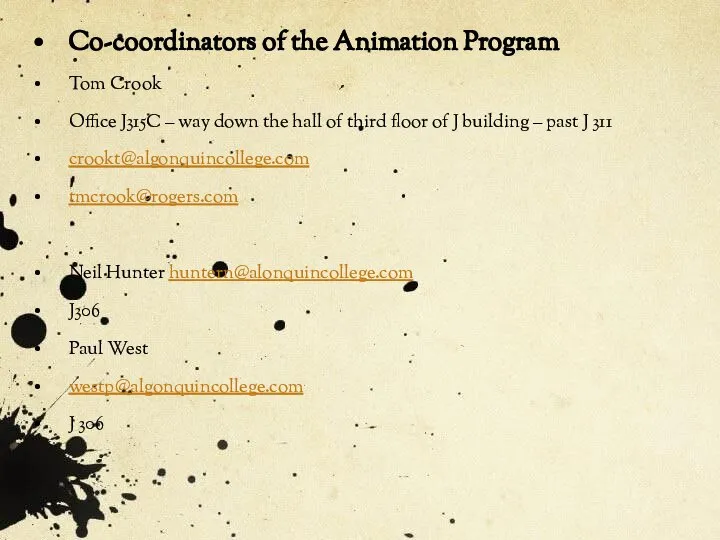 Co-coordinators of the Animation Program Tom Crook Office J315C – way