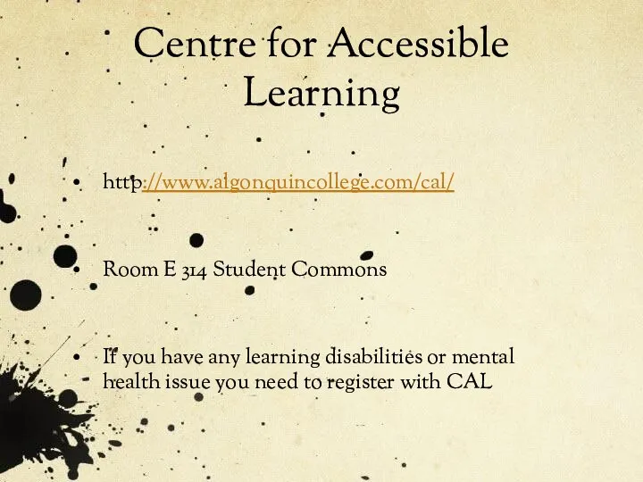 Centre for Accessible Learning http://www.algonquincollege.com/cal/ Room E 314 Student Commons If