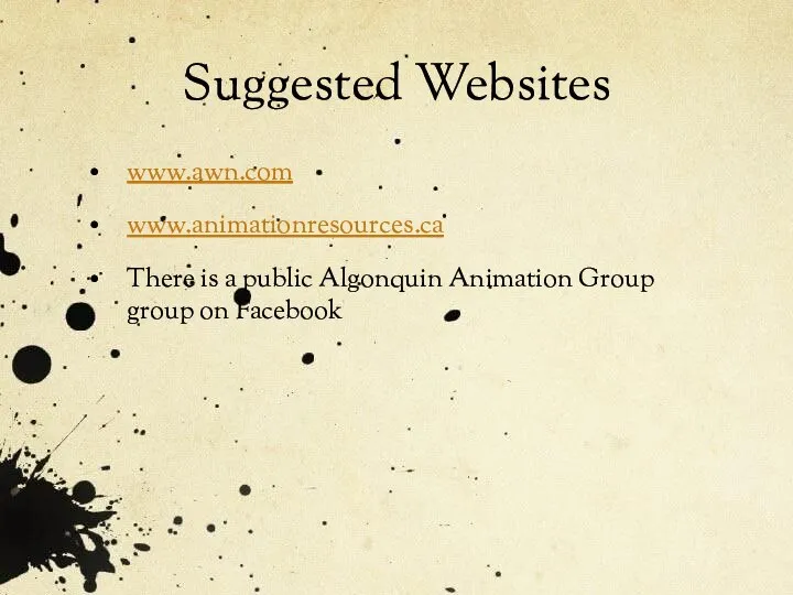 Suggested Websites www.awn.com www.animationresources.ca There is a public Algonquin Animation Group group on Facebook