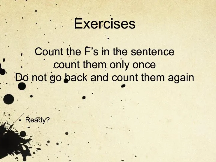 Exercises Count the F’s in the sentence count them only once